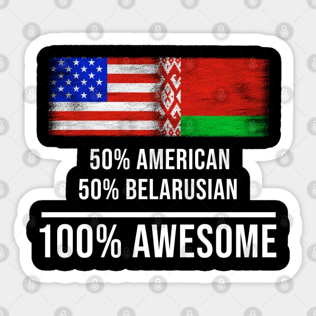 50% American 50% Belarusian 100% Awesome - Gift for Belarusian Heritage From Belarus Sticker by Country Flags